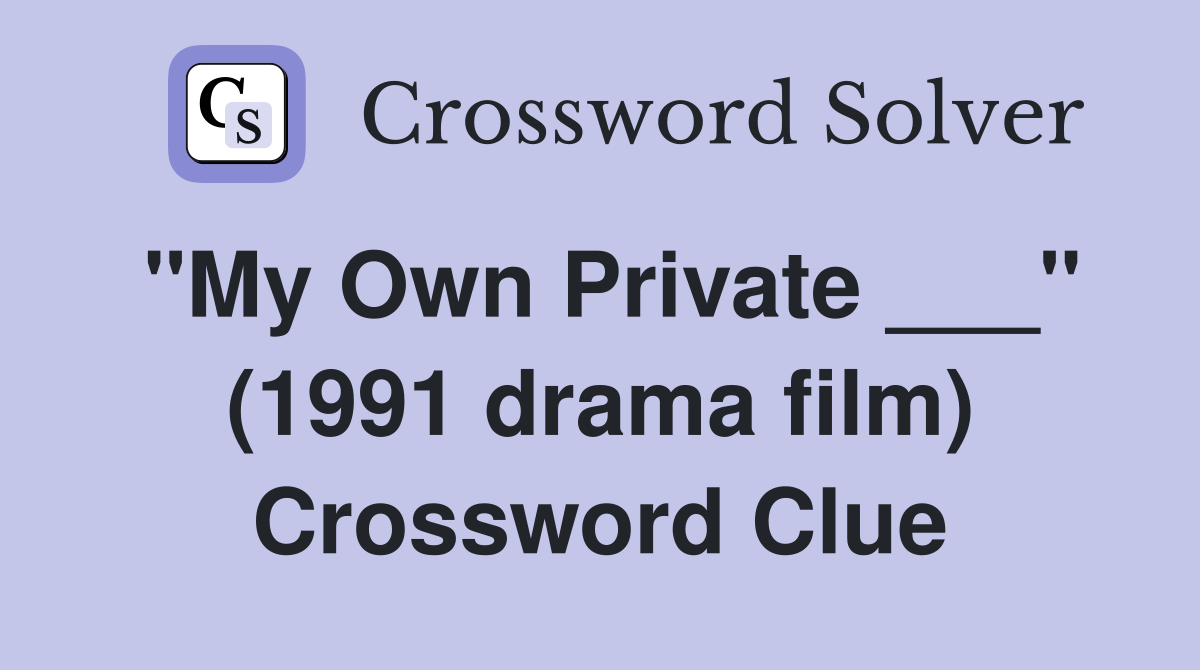 "My Own Private ___" (1991 drama film) Crossword Clue