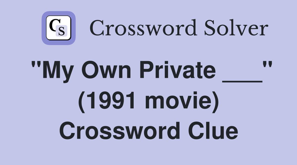 "My Own Private ___" (1991 movie) Crossword Clue