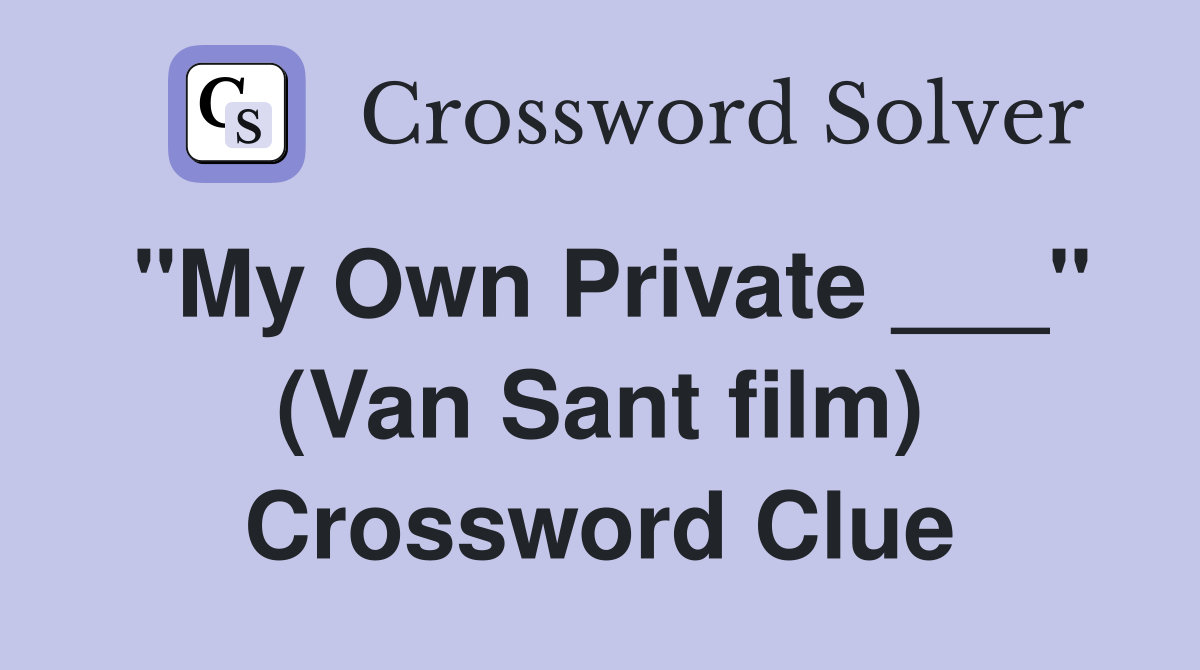 "My Own Private ___" (Van Sant film) Crossword Clue