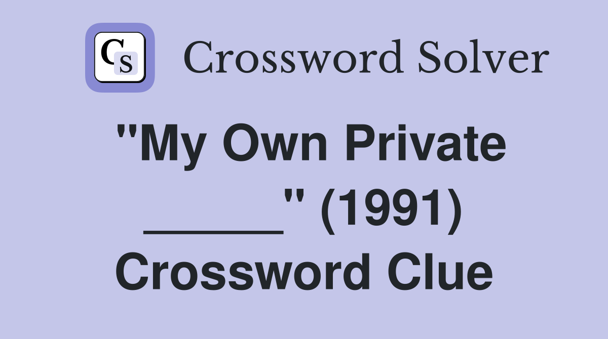 "My Own Private _____" (1991) Crossword Clue
