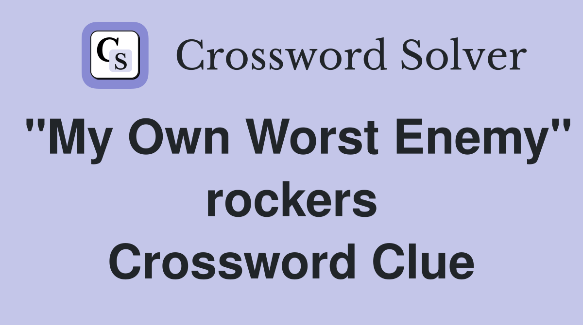 "My Own Worst Enemy" rockers Crossword Clue