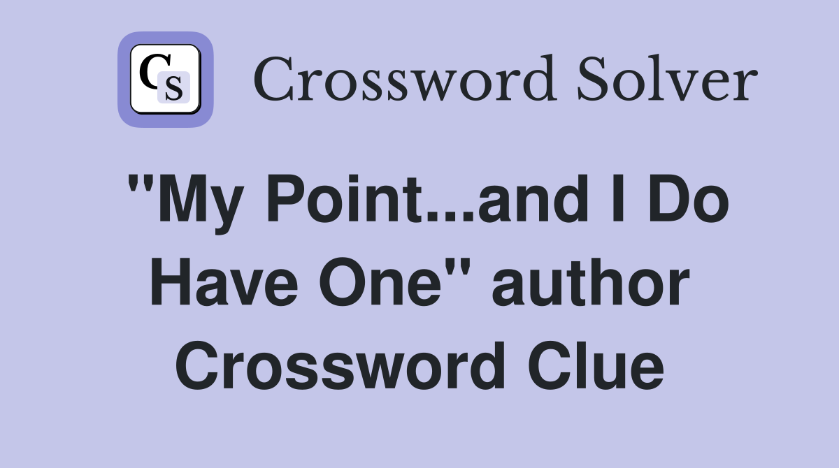"My Point...and I Do Have One" author Crossword Clue