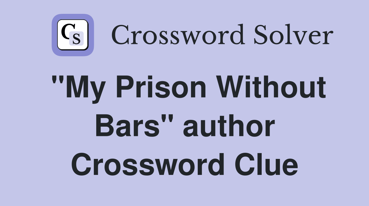 "My Prison Without Bars" author Crossword Clue