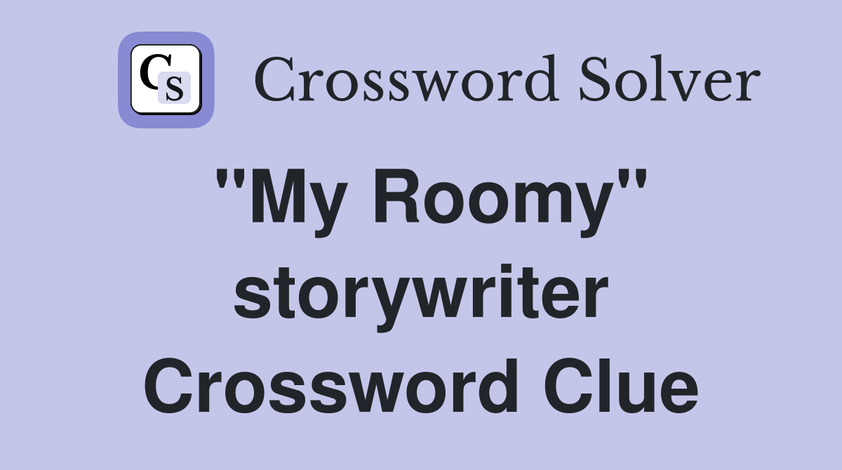 "My Roomy" storywriter Crossword Clue