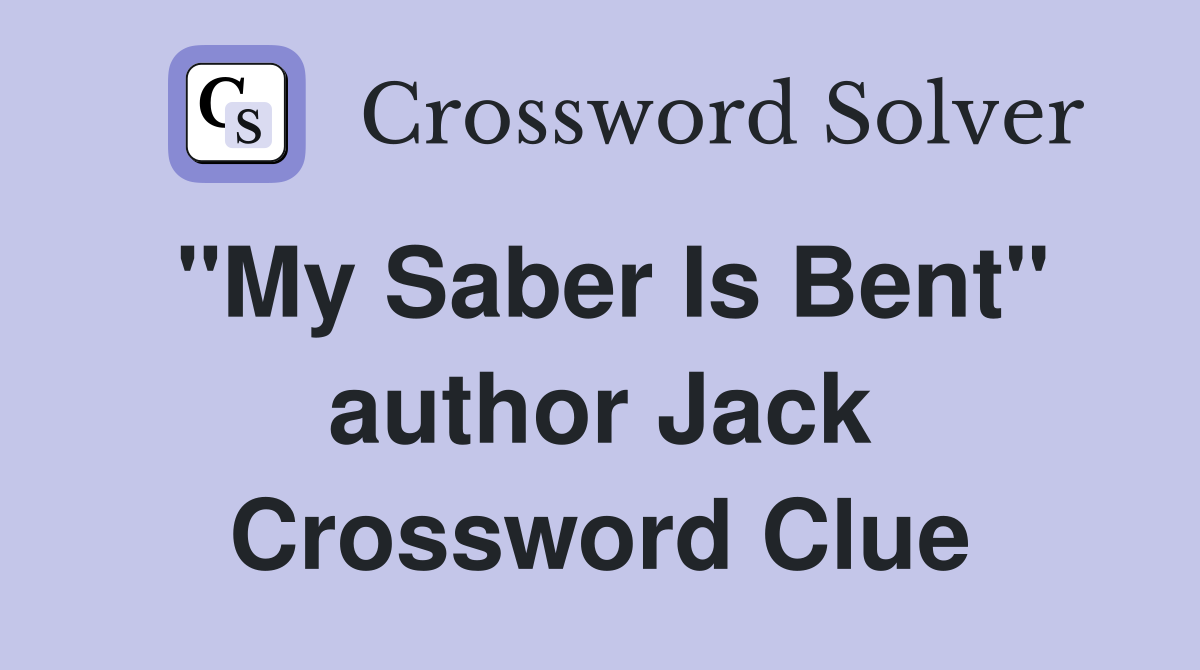 "My Saber Is Bent" author Jack Crossword Clue