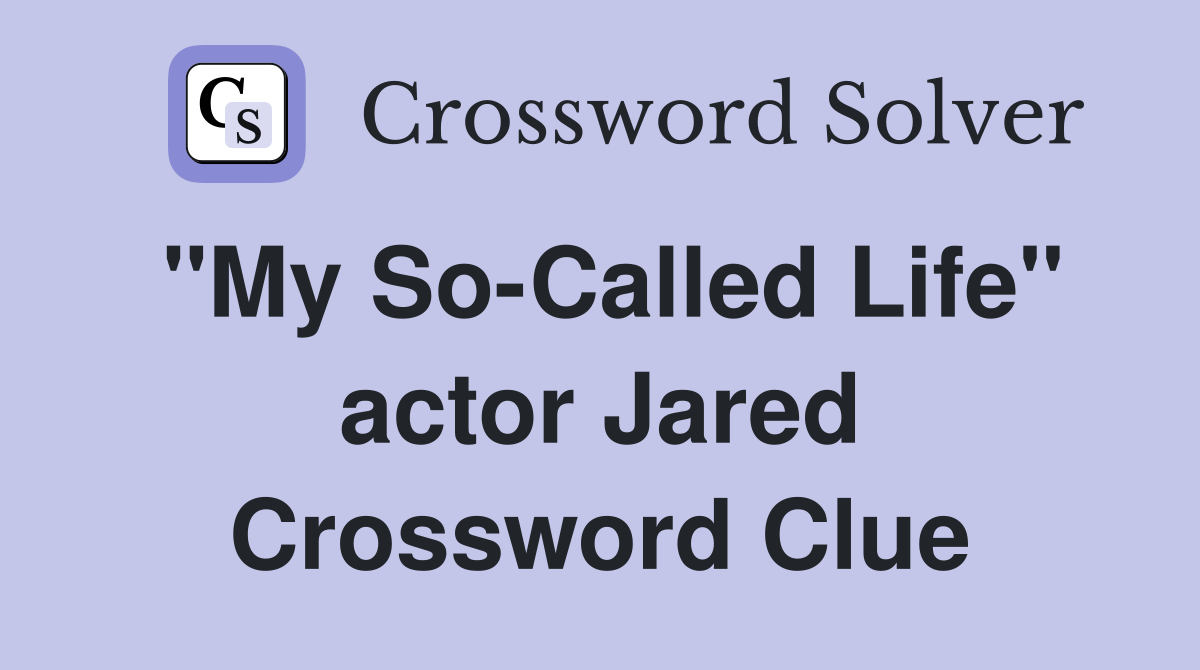 "My So-Called Life" actor Jared Crossword Clue