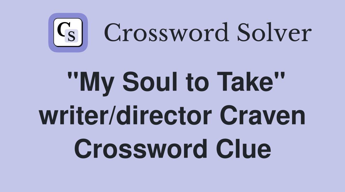 "My Soul to Take" writer/director Craven Crossword Clue