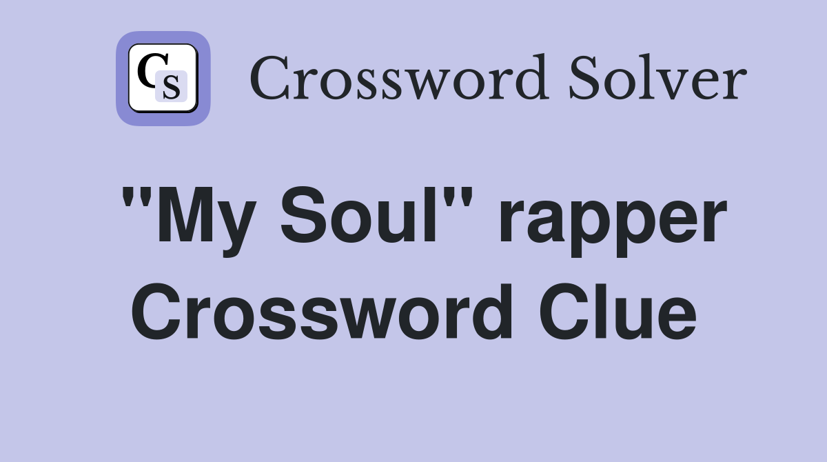 "My Soul" rapper Crossword Clue