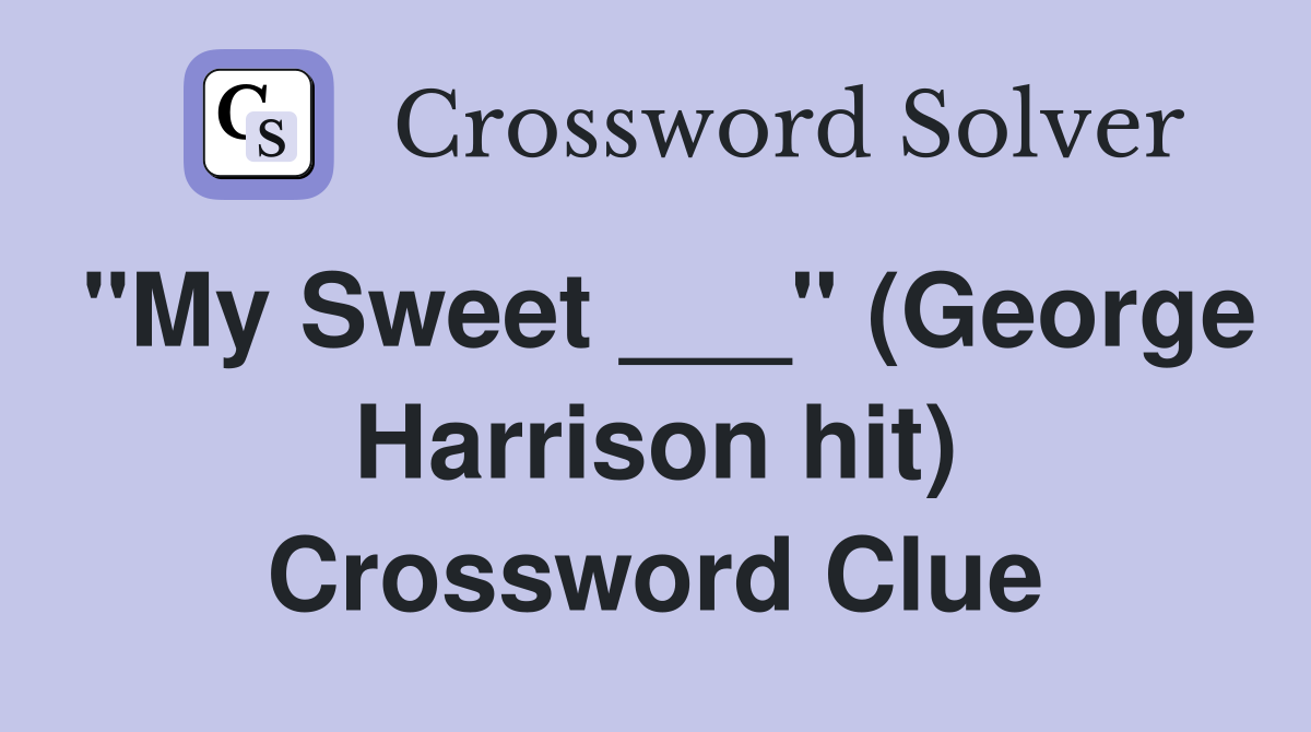 "My Sweet ___" (George Harrison hit) Crossword Clue