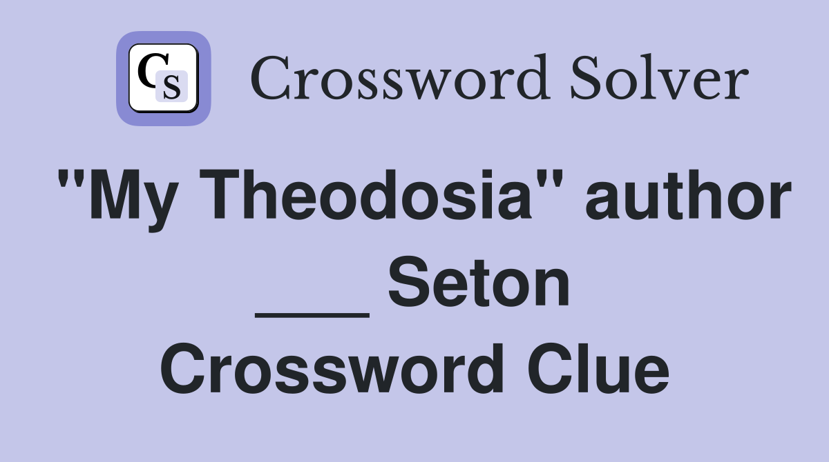 "My Theodosia" author ___ Seton Crossword Clue