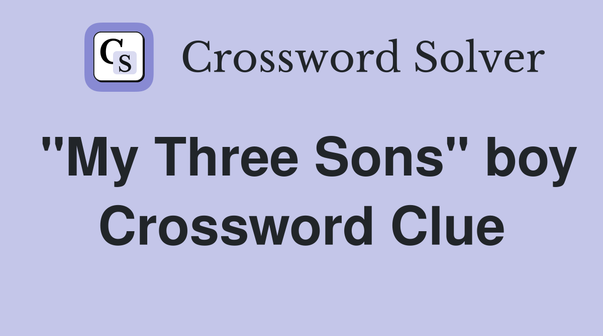"My Three Sons" boy Crossword Clue
