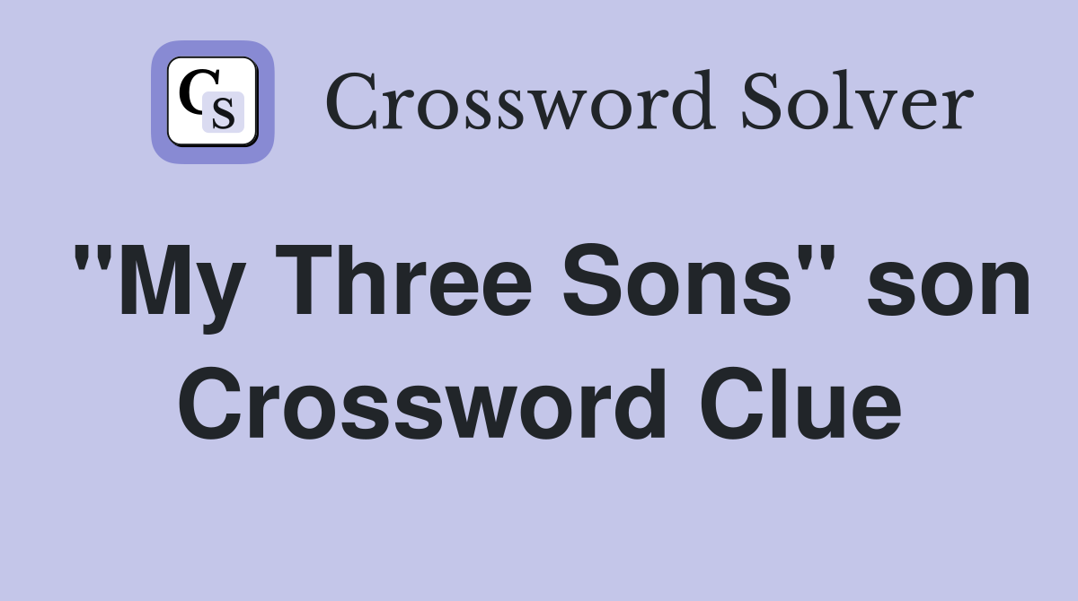 "My Three Sons" son Crossword Clue