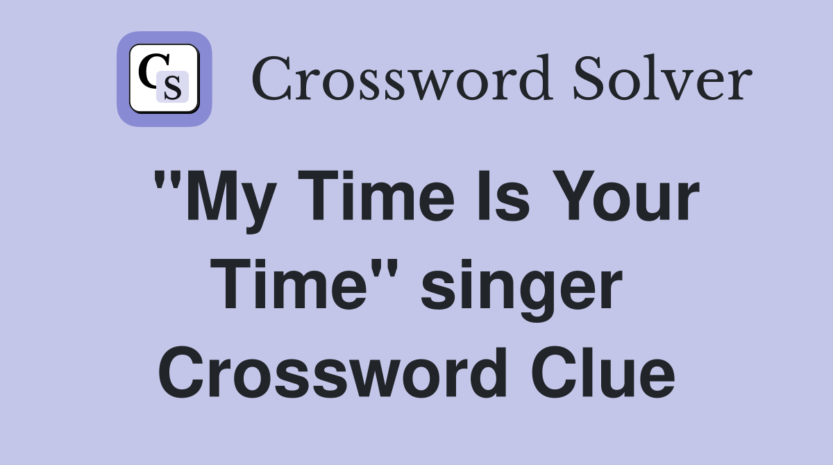 "My Time Is Your Time" singer Crossword Clue
