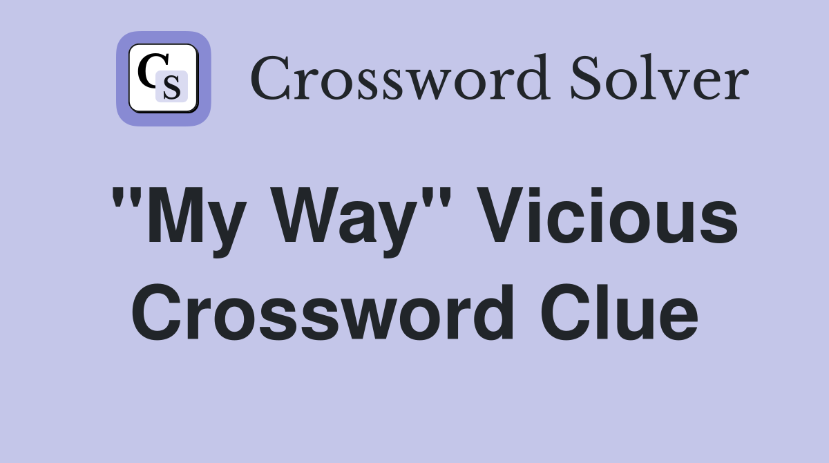 "My Way" Vicious Crossword Clue