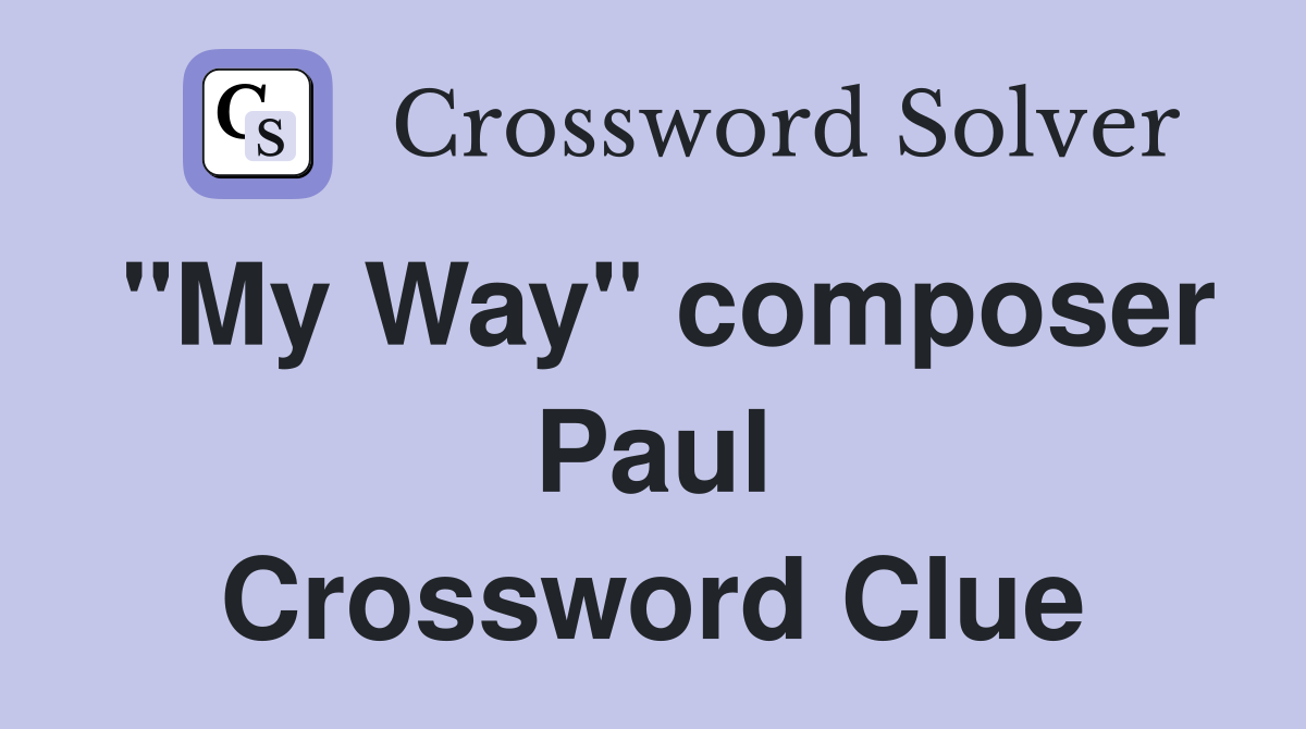 "My Way" composer Paul Crossword Clue