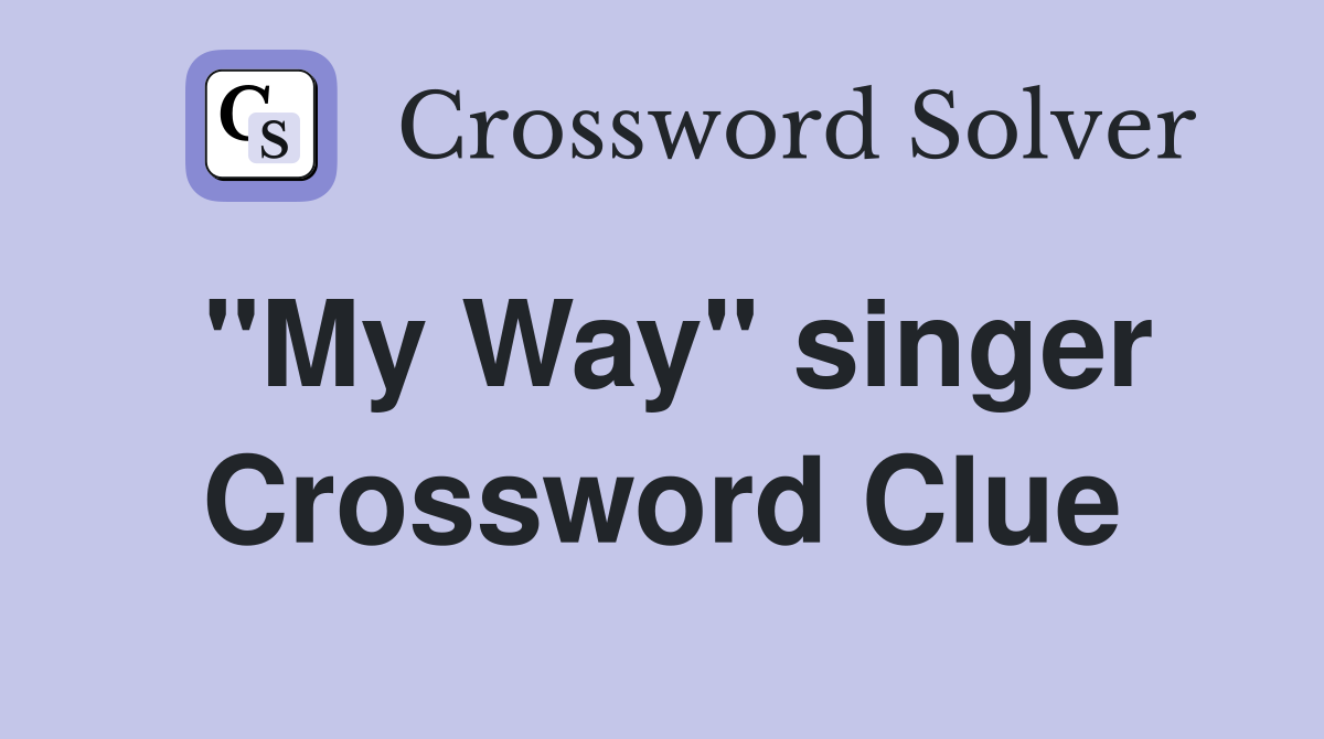 "My Way" singer Crossword Clue