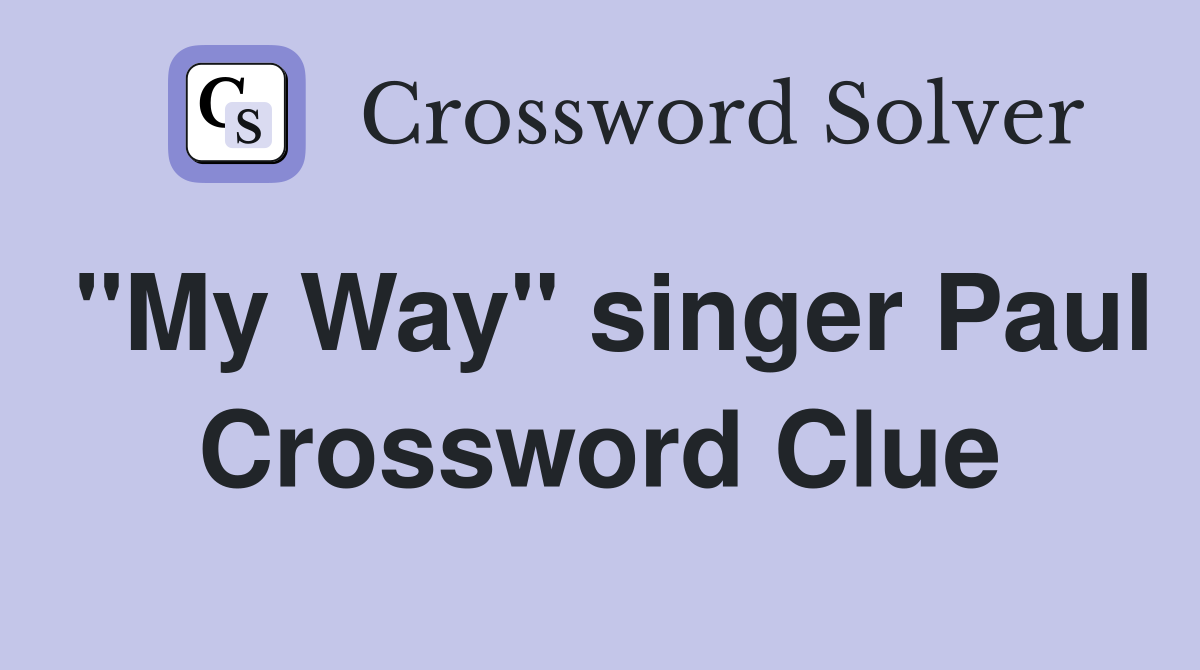 "My Way" singer Paul Crossword Clue