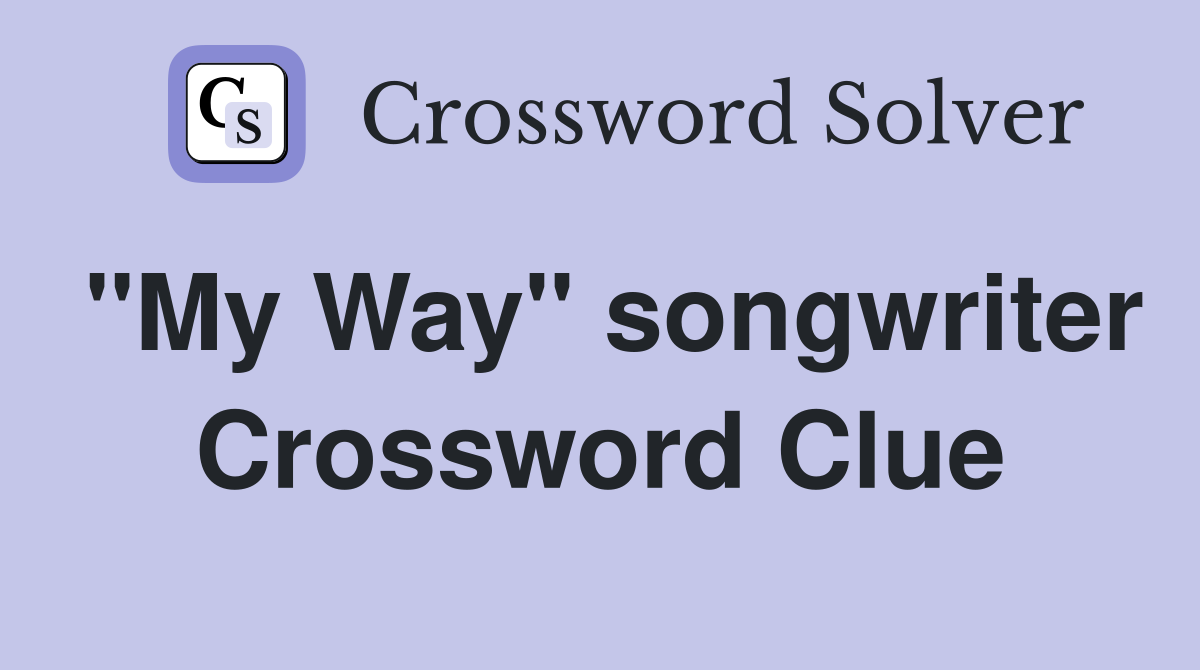 "My Way" songwriter Crossword Clue