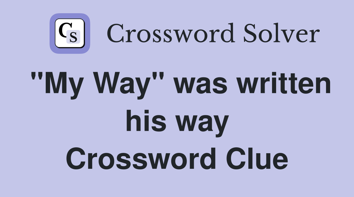 "My Way" was written his way Crossword Clue
