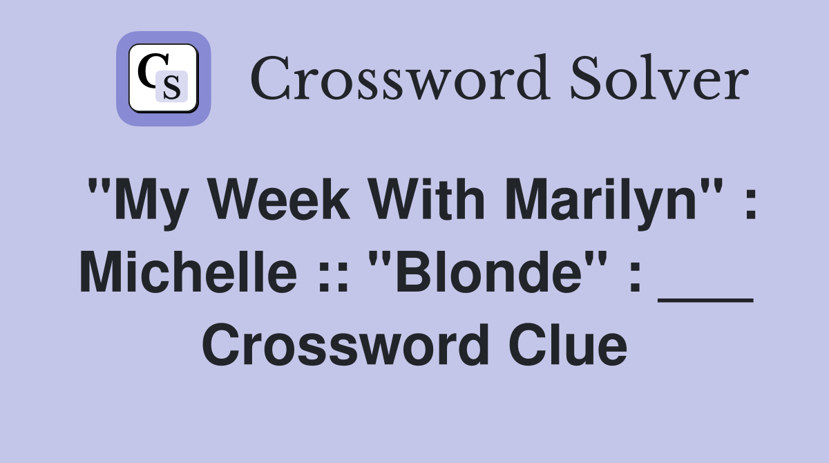 "My Week With Marilyn" : Michelle :: "Blonde" : ___ Crossword Clue