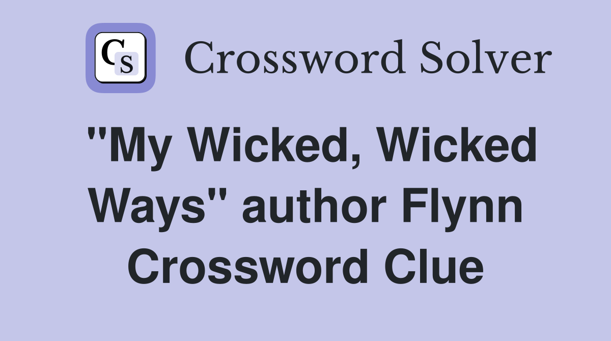 "My Wicked, Wicked Ways" author Flynn Crossword Clue