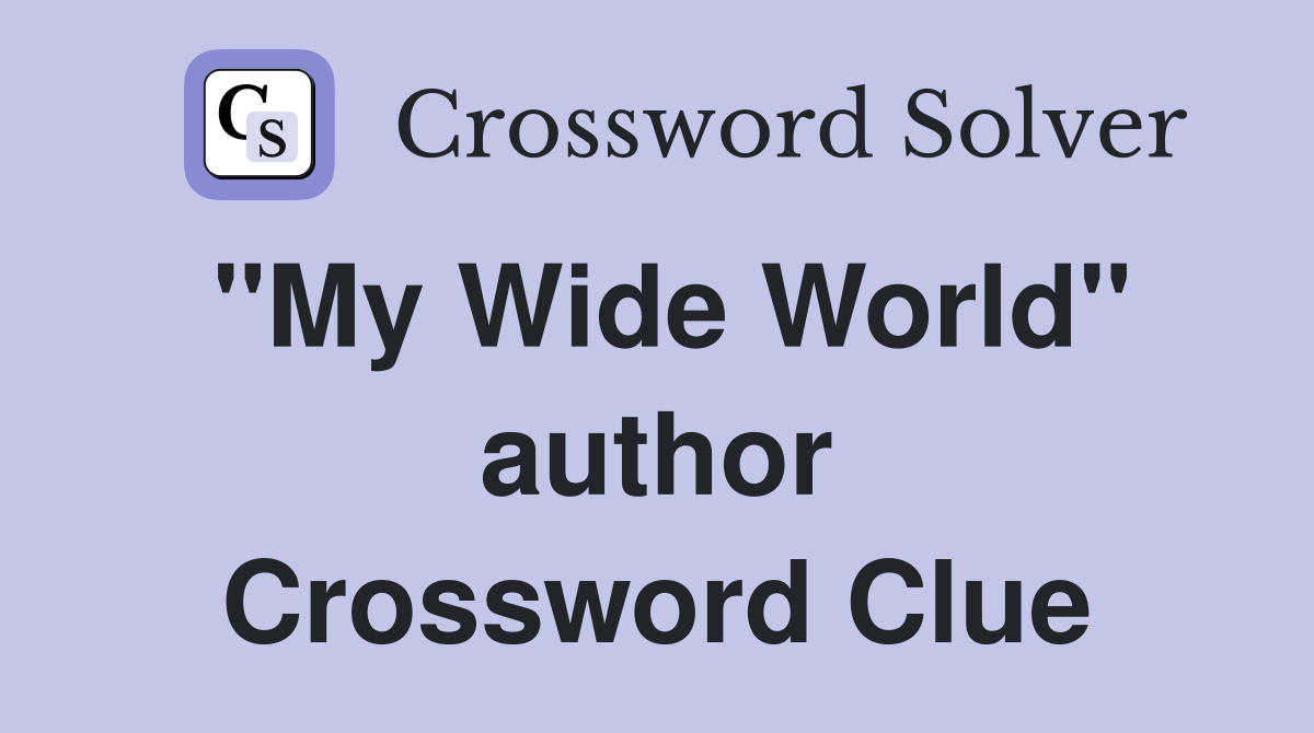 "My Wide World" author Crossword Clue