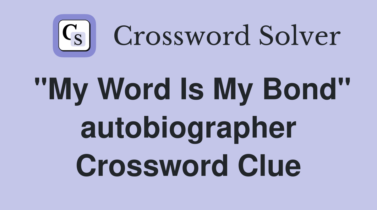 "My Word Is My Bond" autobiographer Crossword Clue