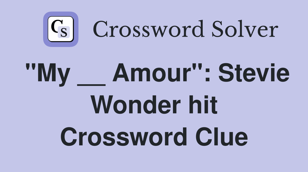 "My __ Amour": Stevie Wonder hit Crossword Clue