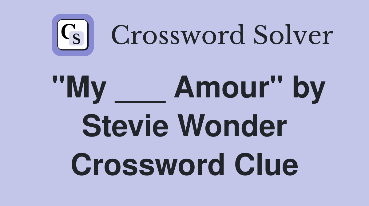 "My ___ Amour" by Stevie Wonder Crossword Clue