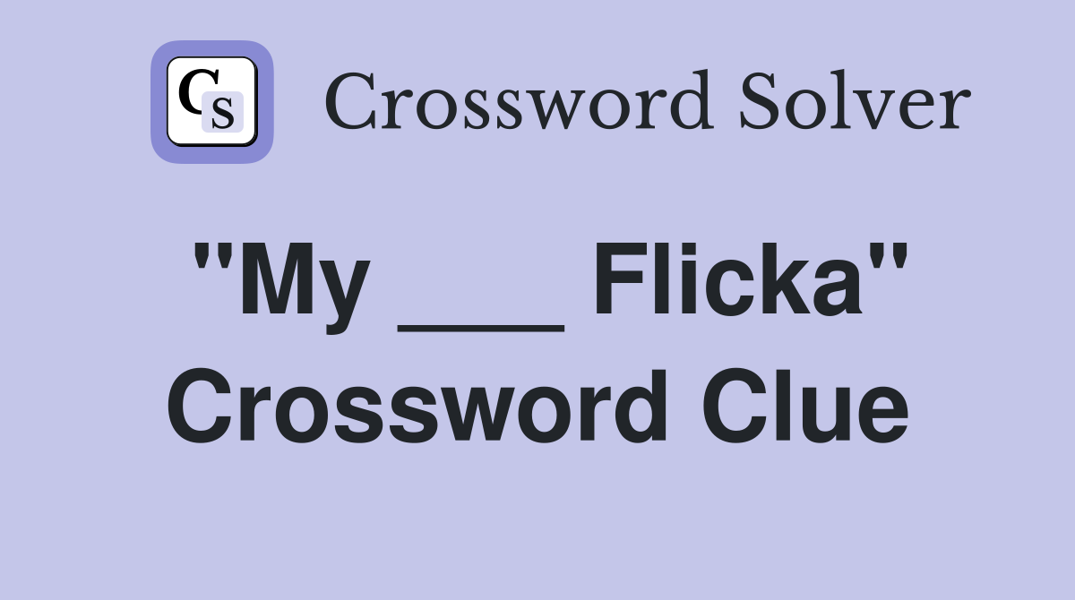 "My ___ Flicka" Crossword Clue