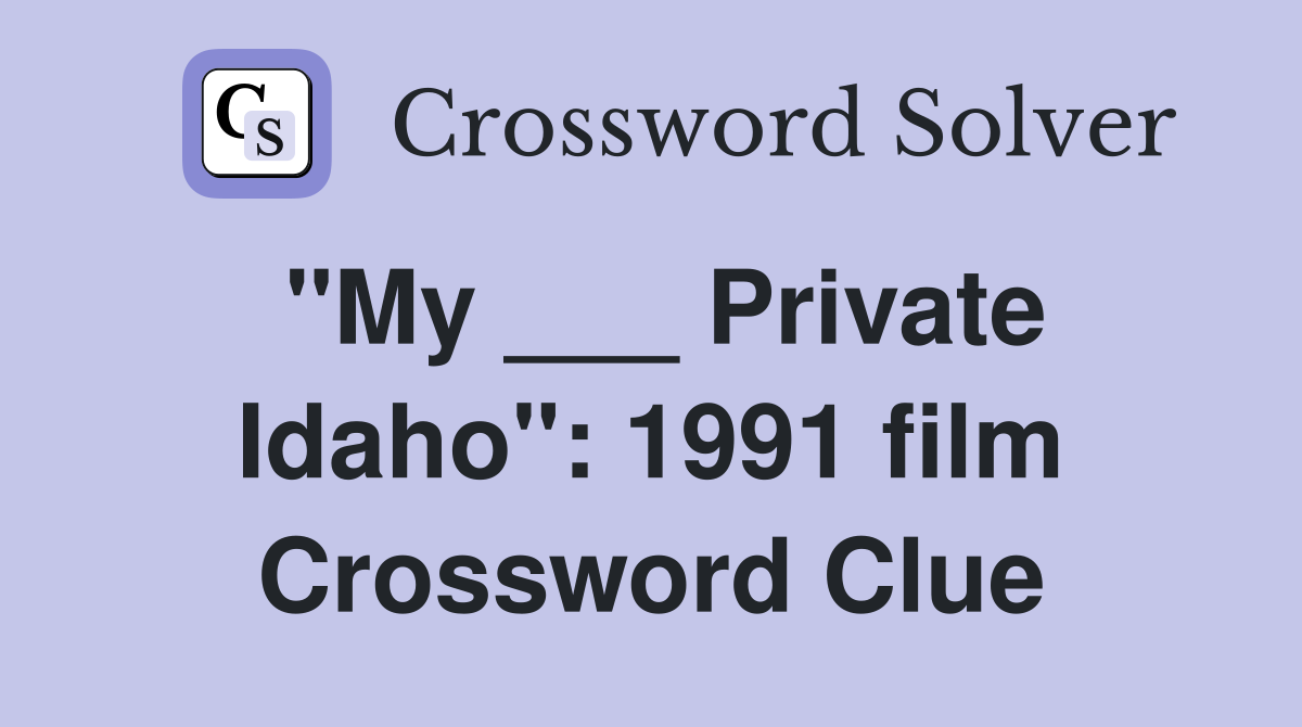"My ___ Private Idaho": 1991 film Crossword Clue