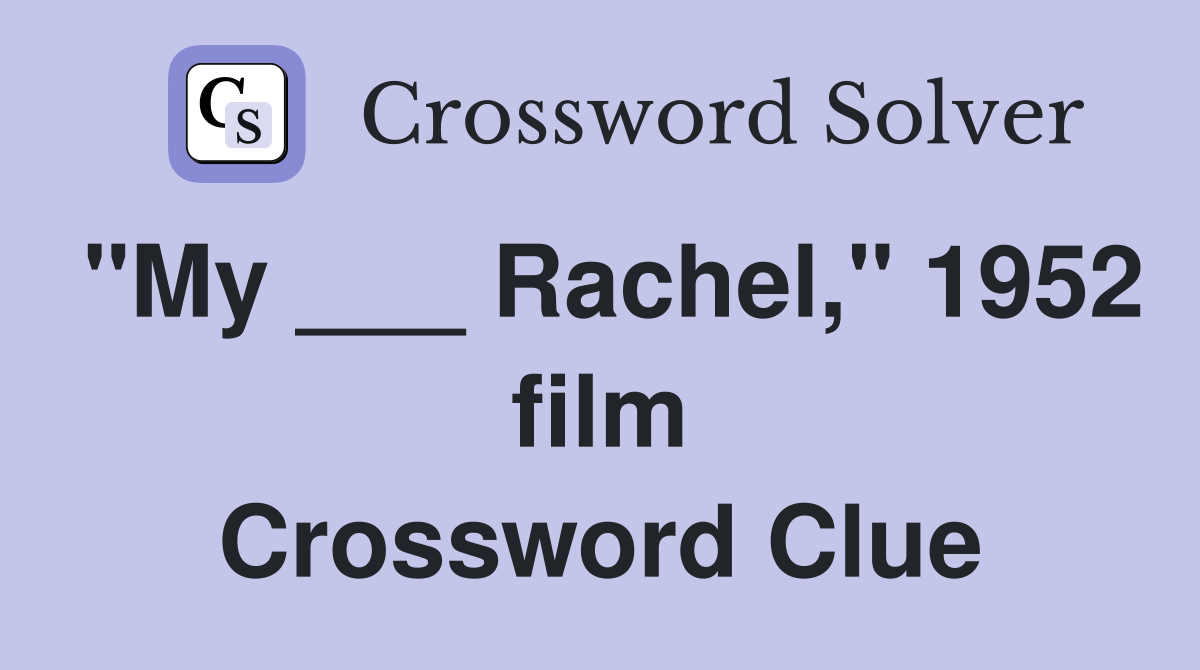 "My ___ Rachel," 1952 film Crossword Clue