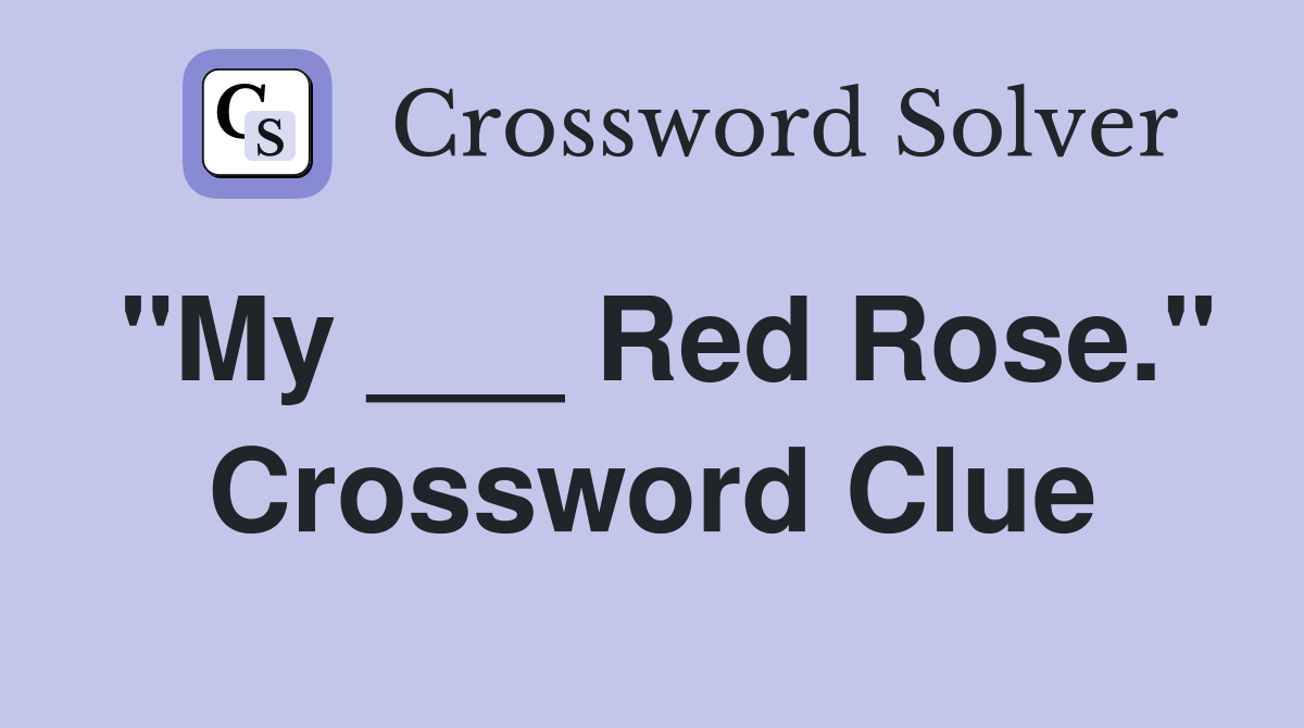 "My ___ Red Rose." Crossword Clue