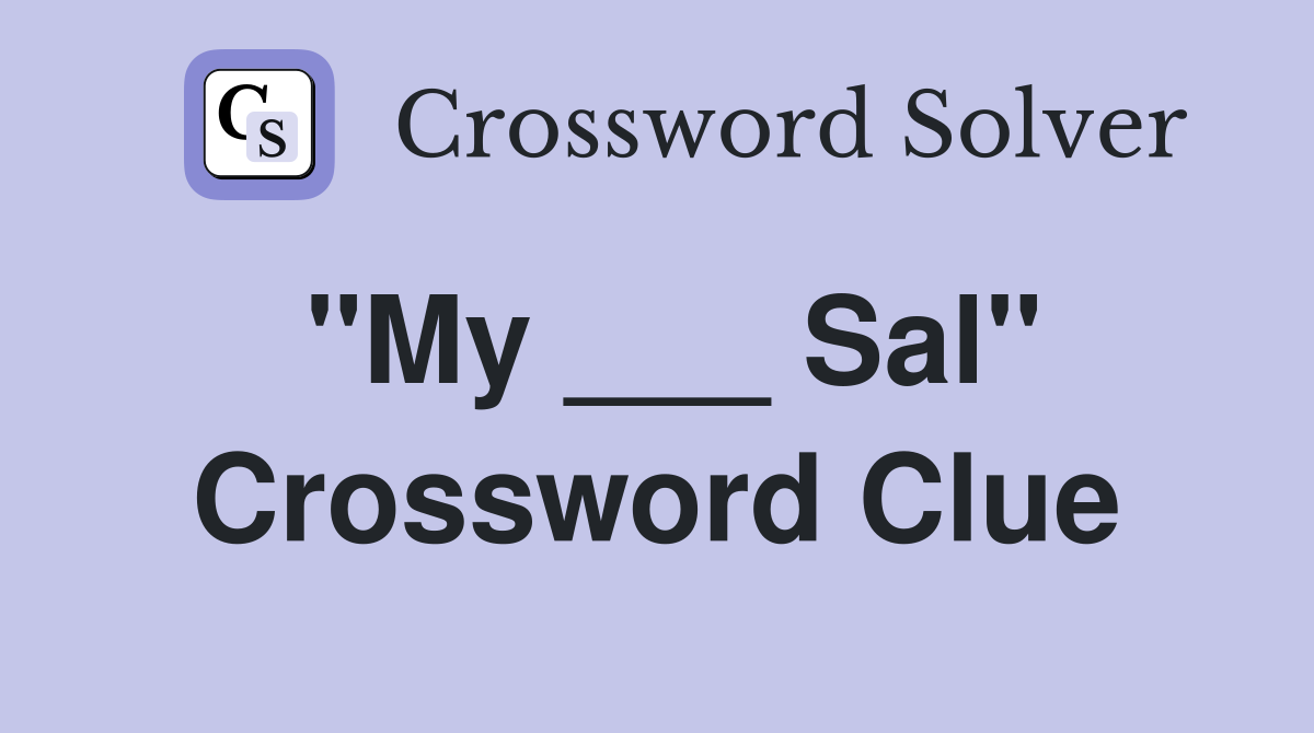 "My ___ Sal" Crossword Clue