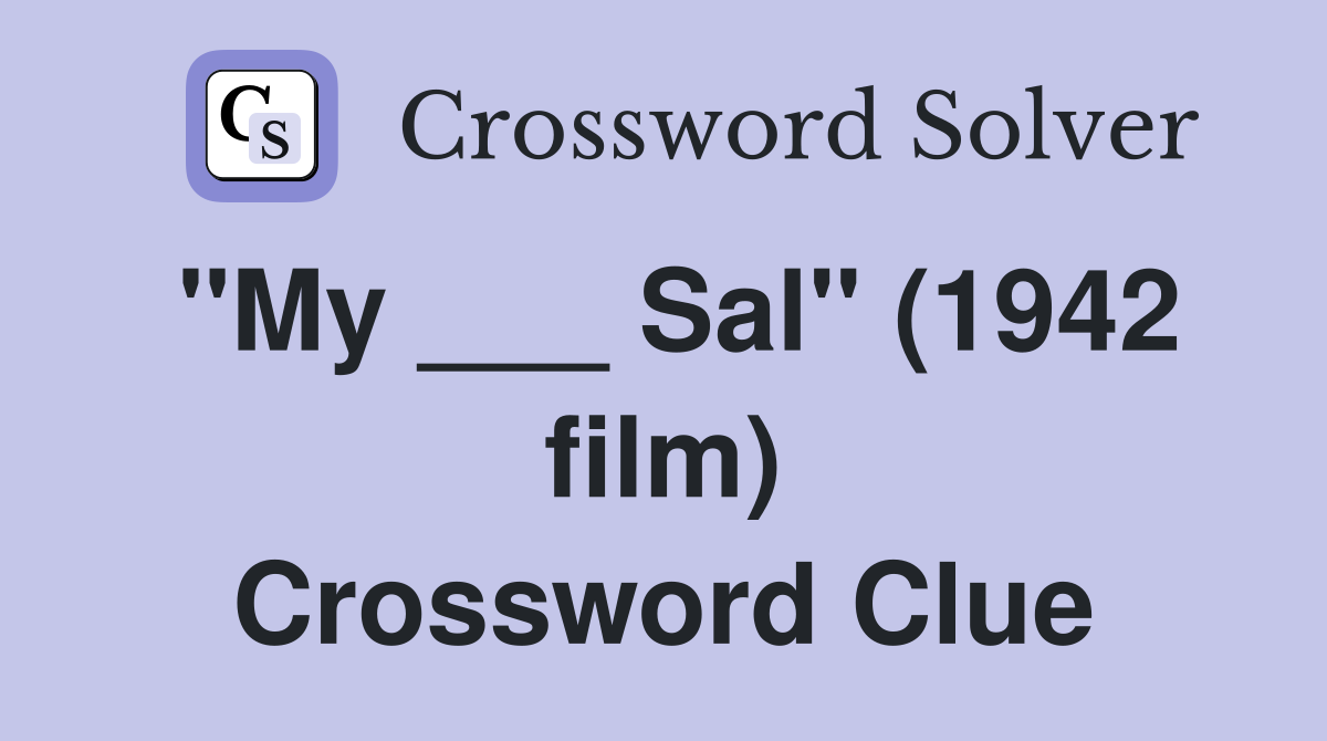 "My ___ Sal" (1942 film) Crossword Clue