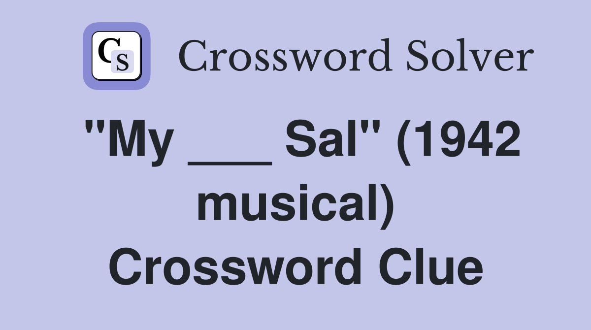 "My ___ Sal" (1942 musical) Crossword Clue