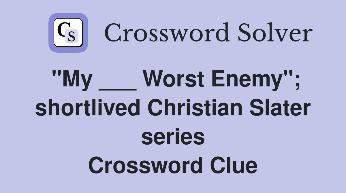 "My ___ Worst Enemy"; shortlived Christian Slater series Crossword Clue