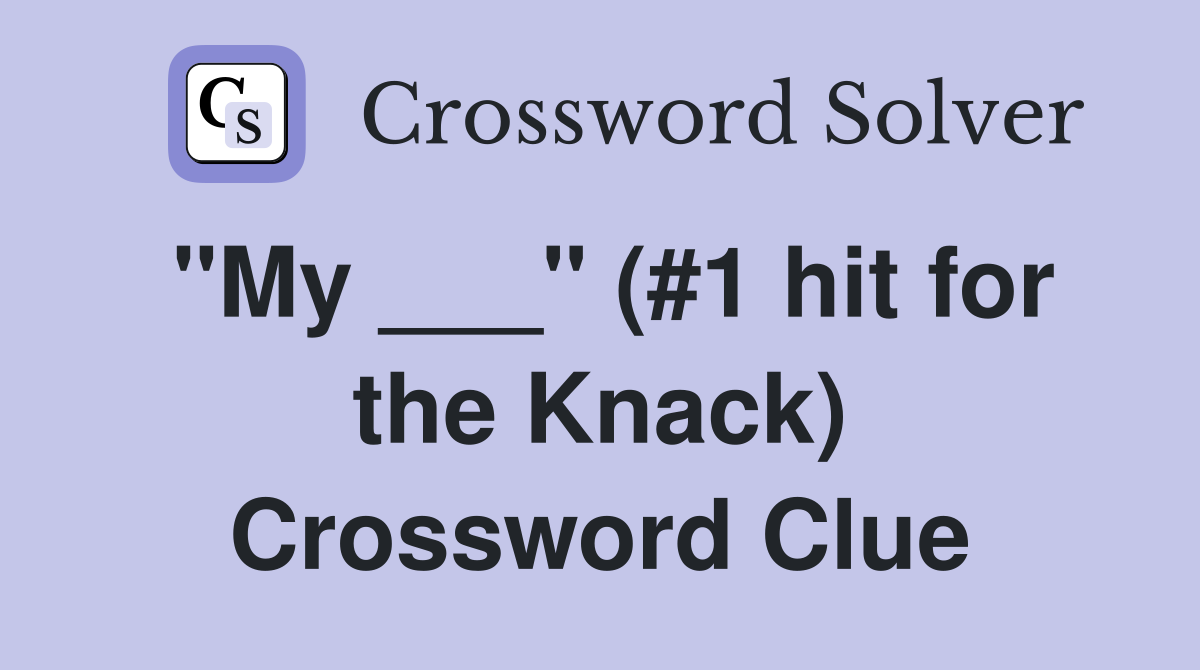 "My ___" (#1 hit for the Knack) Crossword Clue
