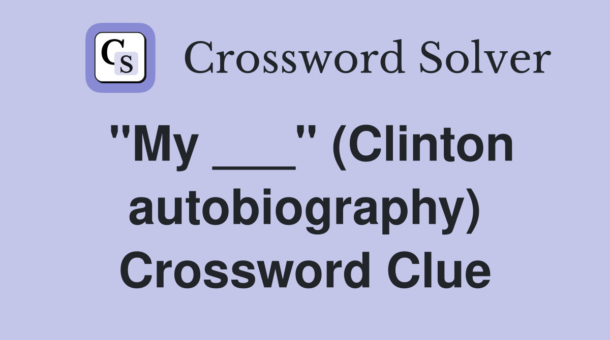 "My ___" (Clinton autobiography) Crossword Clue