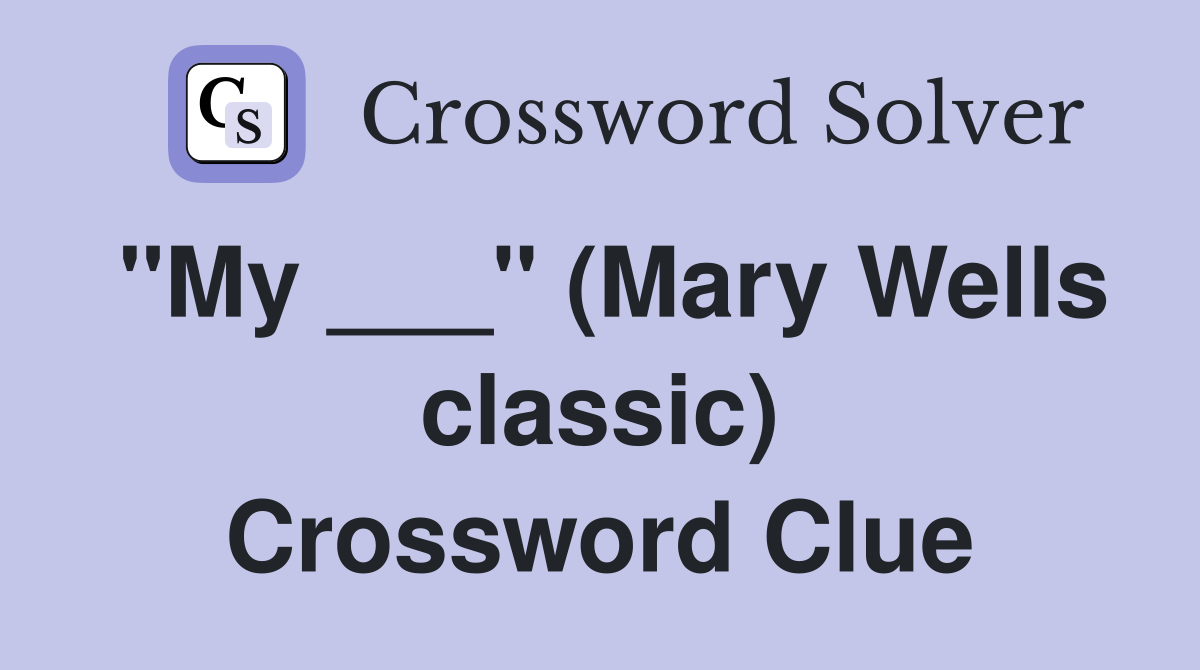 "My ___" (Mary Wells classic) Crossword Clue