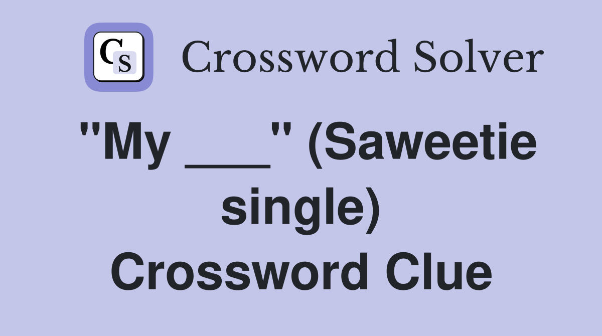 "My ___" (Saweetie single) Crossword Clue