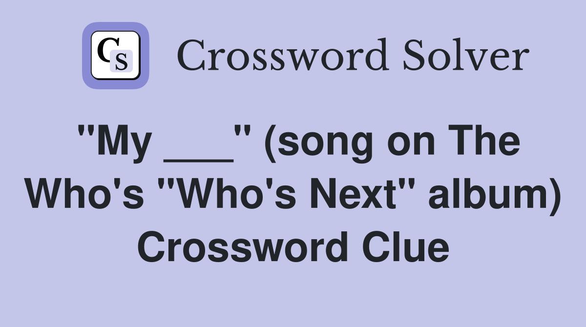 "My ___" (song on The Who's "Who's Next" album) Crossword Clue