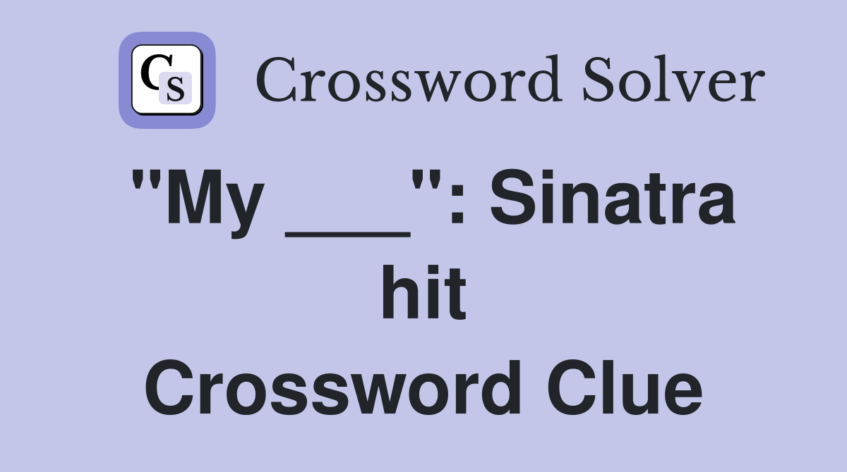 "My ___": Sinatra hit Crossword Clue