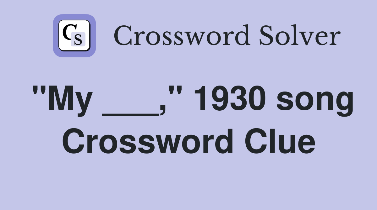 "My ___," 1930 song Crossword Clue