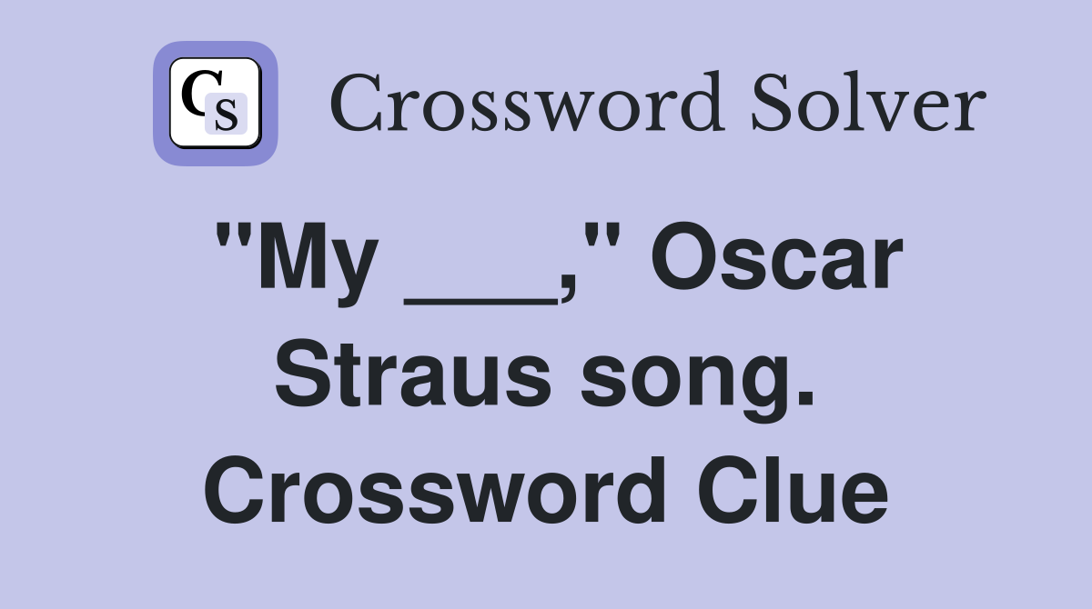 "My ___," Oscar Straus song. Crossword Clue