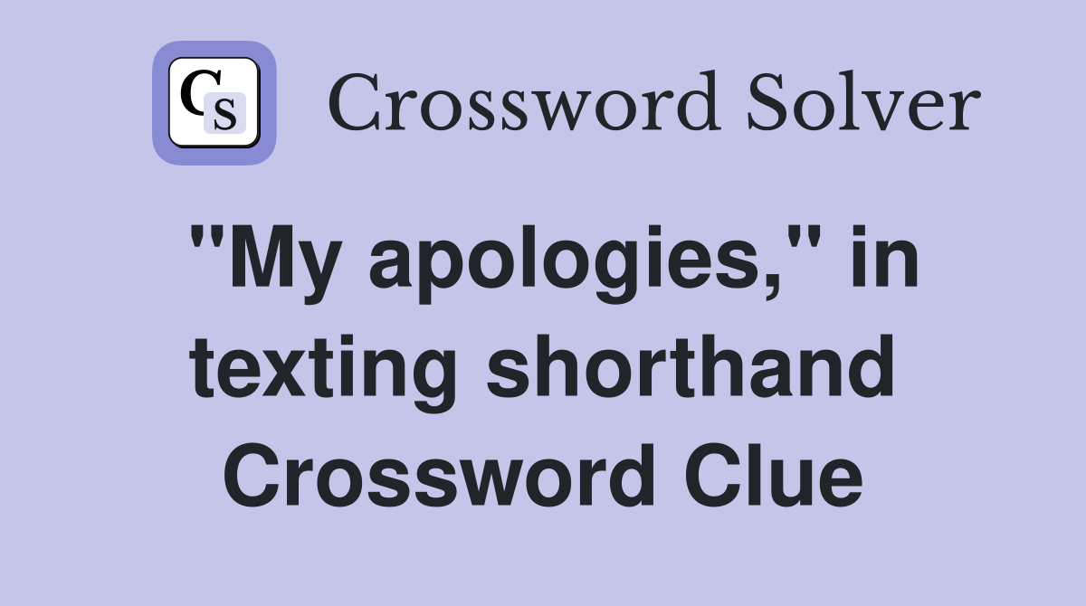 "My apologies," in texting shorthand Crossword Clue