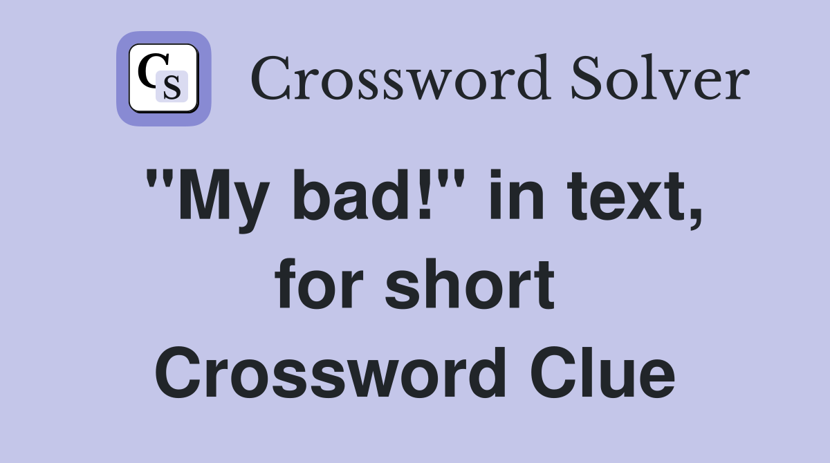 "My bad!" in text, for short Crossword Clue