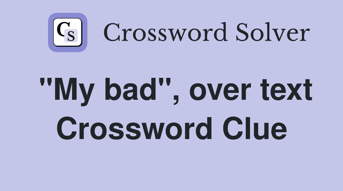 "My bad", over text Crossword Clue