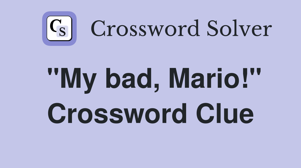 "My bad, Mario!" Crossword Clue
