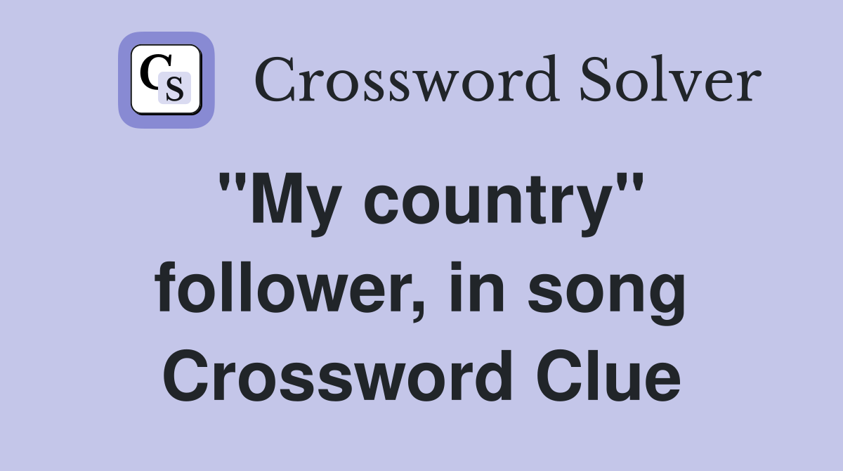 "My country" follower, in song Crossword Clue